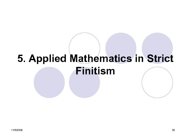 5. Applied Mathematics in Strict Finitism 11/5/2008 33 