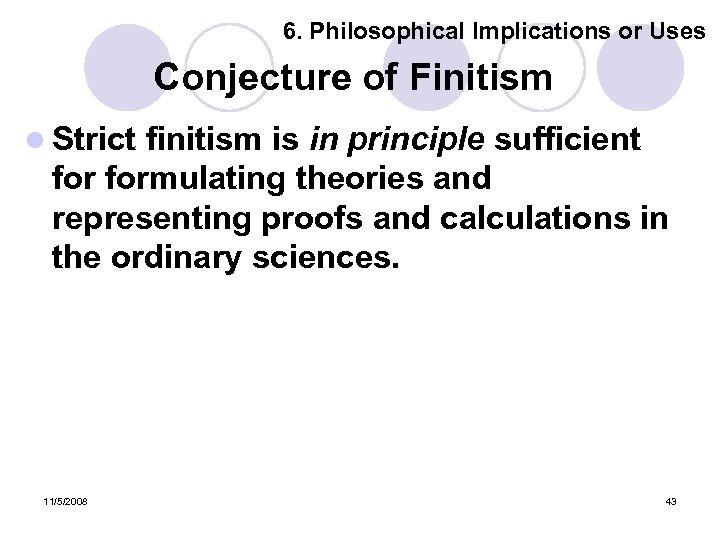 6. Philosophical Implications or Uses Conjecture of Finitism l Strict finitism is in principle