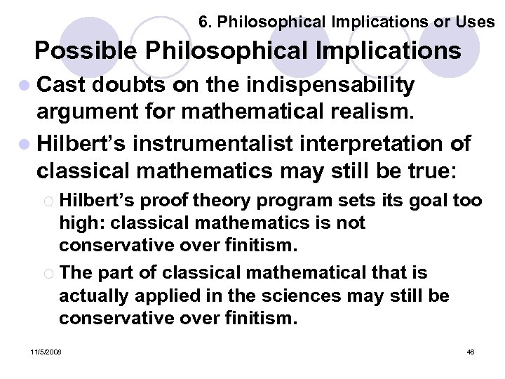 6. Philosophical Implications or Uses Possible Philosophical Implications l Cast doubts on the indispensability