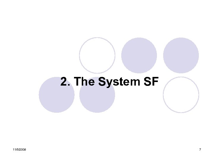 2. The System SF 11/5/2008 7 