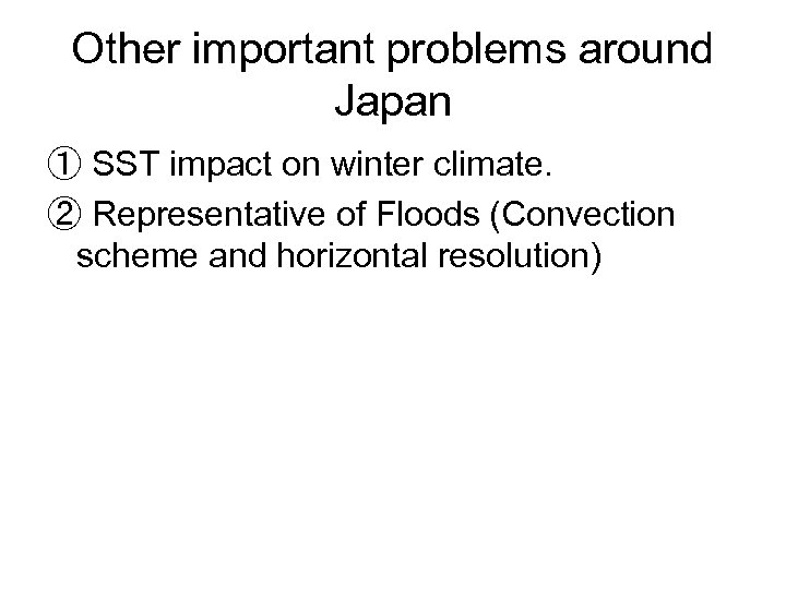 Other important problems around Japan ① SST impact on winter climate. ② Representative of