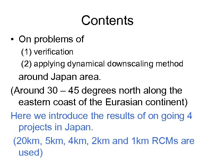 Contents • On problems of (1) verification (2) applying dynamical downscaling method around Japan
