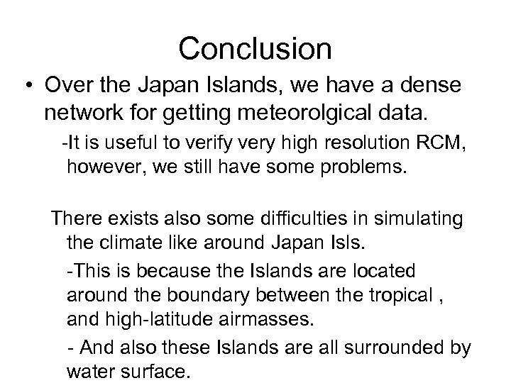 Conclusion • Over the Japan Islands, we have a dense network for getting meteorolgical