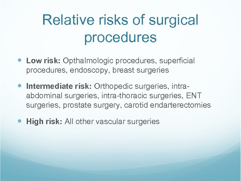 Relative risks of surgical procedures Low risk: Opthalmologic procedures, superficial procedures, endoscopy, breast surgeries