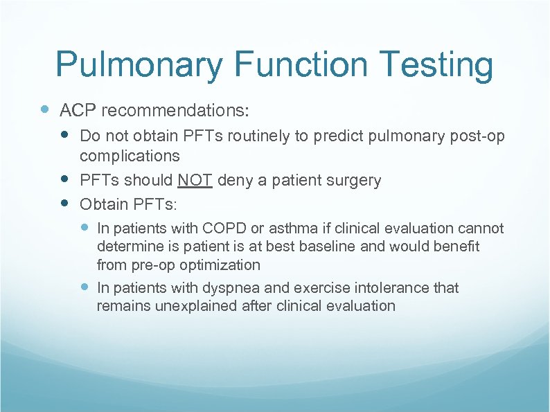 Pulmonary Function Testing ACP recommendations: Do not obtain PFTs routinely to predict pulmonary post-op