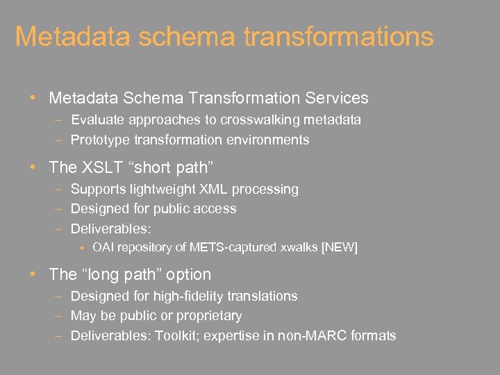Metadata schema transformations • Metadata Schema Transformation Services – Evaluate approaches to crosswalking metadata
