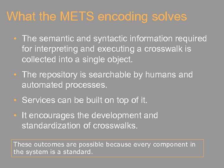 What the METS encoding solves • The semantic and syntactic information required for interpreting