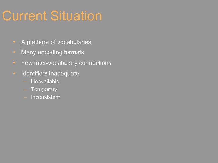 Current Situation • A plethora of vocabularies • Many encoding formats • Few inter-vocabulary