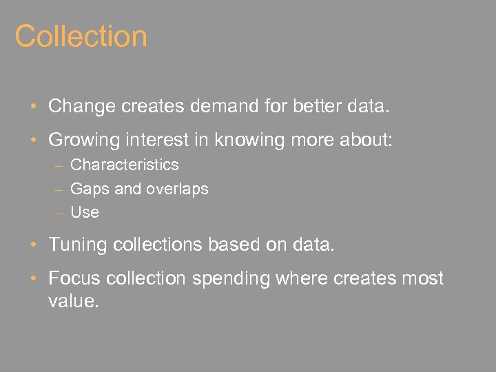 Collection • Change creates demand for better data. • Growing interest in knowing more