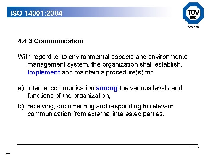 ISO 14001: 2004 4. 4. 3 Communication With regard to its environmental aspects and