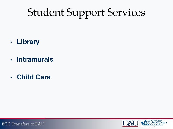 Student Support Services • Library • Intramurals • Child Care BCC Transfers to FAU