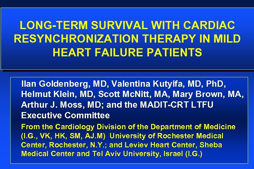LONG-TERM SURVIVAL WITH CARDIAC RESYNCHRONIZATION THERAPY IN MILD HEART FAILURE PATIENTS Ilan Goldenberg, MD,