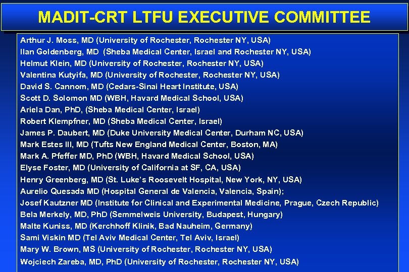MADIT-CRT LTFU EXECUTIVE COMMITTEE Arthur J. Moss, MD (University of Rochester, Rochester NY, USA)