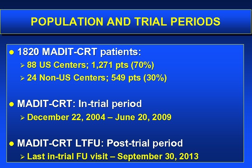 POPULATION AND TRIAL PERIODS l 1820 MADIT-CRT patients: Ø 88 US Centers; 1, 271
