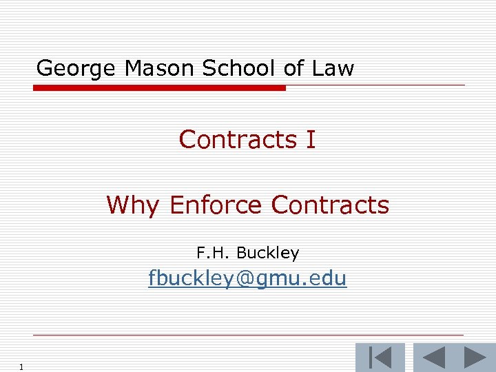 George Mason School of Law Contracts I Why Enforce Contracts F. H. Buckley fbuckley@gmu.