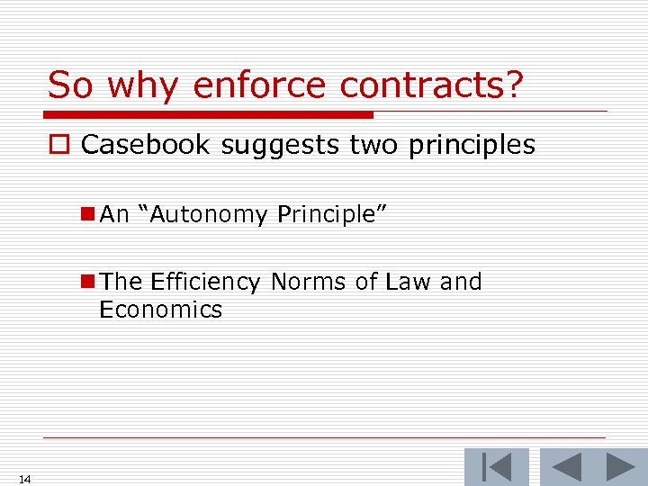 So why enforce contracts? o Casebook suggests two principles n An “Autonomy Principle” n