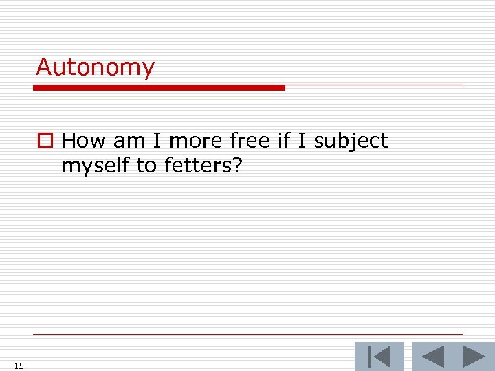 Autonomy o How am I more free if I subject myself to fetters? 15