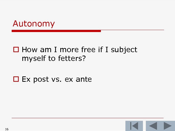 Autonomy o How am I more free if I subject myself to fetters? o