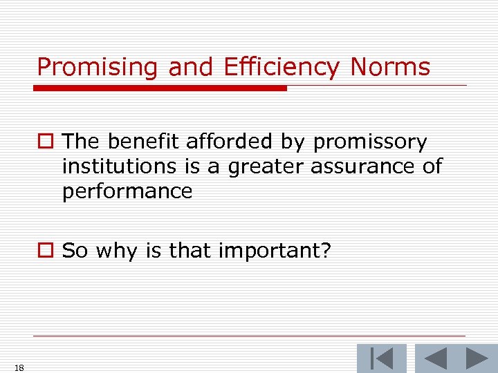 Promising and Efficiency Norms o The benefit afforded by promissory institutions is a greater