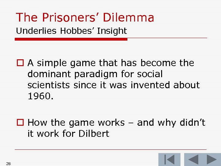 The Prisoners’ Dilemma Underlies Hobbes’ Insight o A simple game that has become the