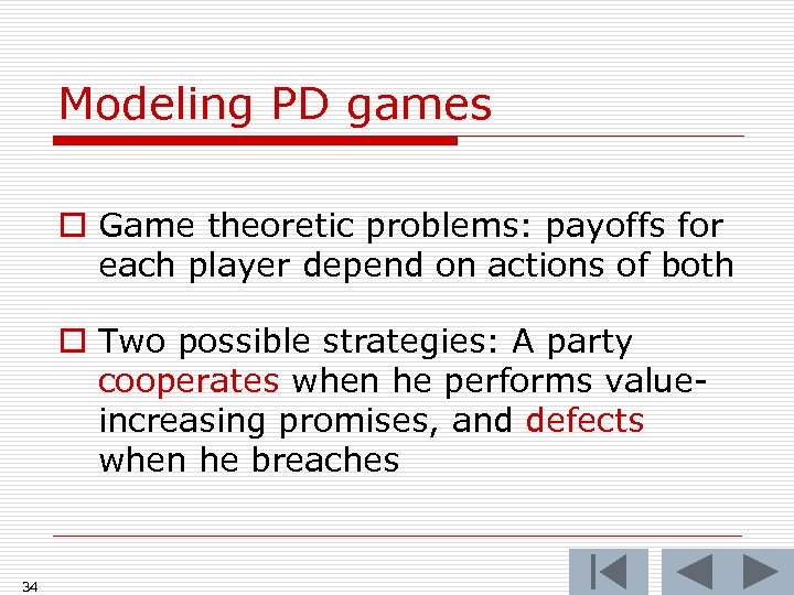 Modeling PD games o Game theoretic problems: payoffs for each player depend on actions