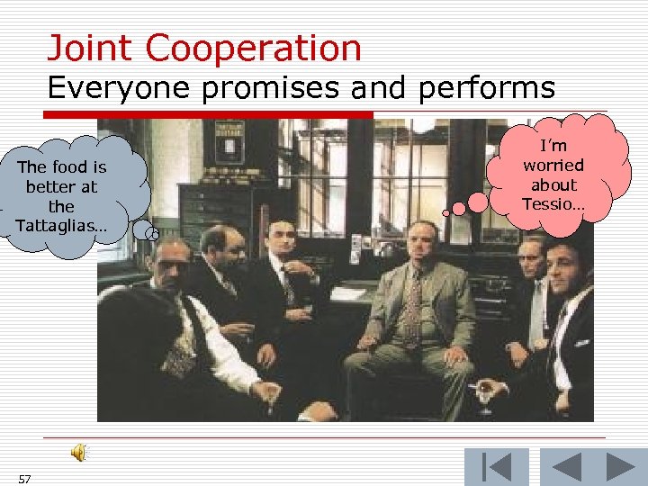 Joint Cooperation Everyone promises and performs The food is better at the Tattaglias… 57