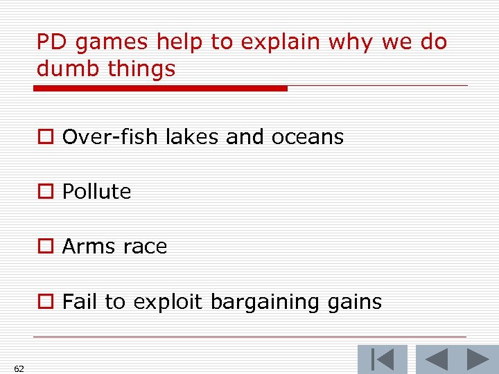 PD games help to explain why we do dumb things o Over-fish lakes and