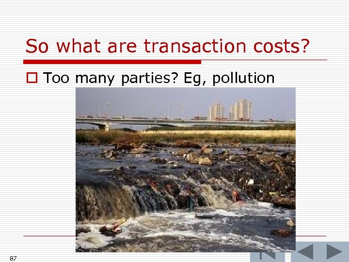 So what are transaction costs? o Too many parties? Eg, pollution 87 