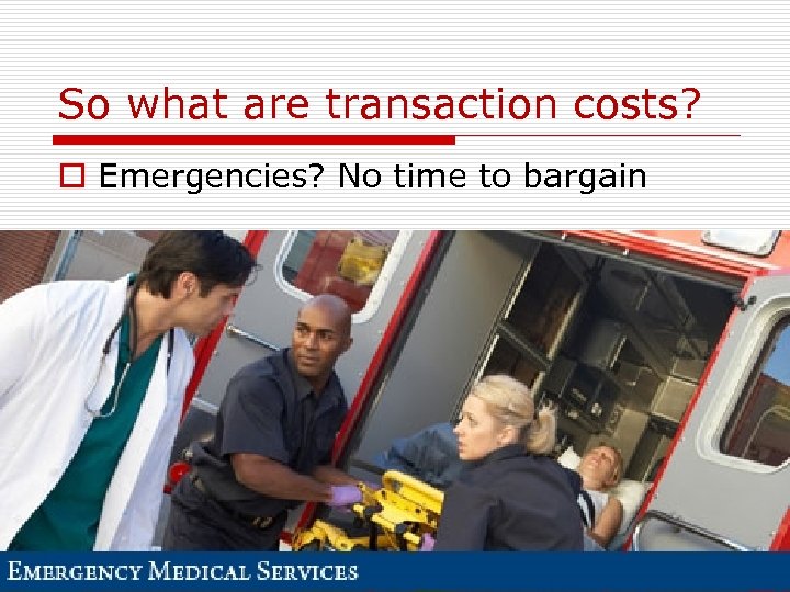 So what are transaction costs? o Emergencies? No time to bargain 88 