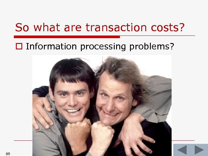 So what are transaction costs? o Information processing problems? 89 