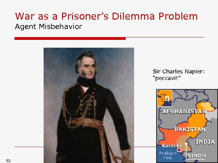 War as a Prisoner’s Dilemma Problem Agent Misbehavior Sir Charles Napier: “peccavi!” 93 