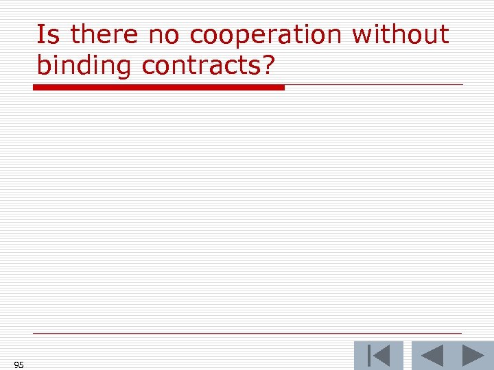 Is there no cooperation without binding contracts? 95 