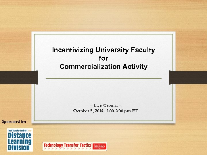 Incentivizing University Faculty for Commercialization Activity – Live Webinar – October 5, 2016– 1: