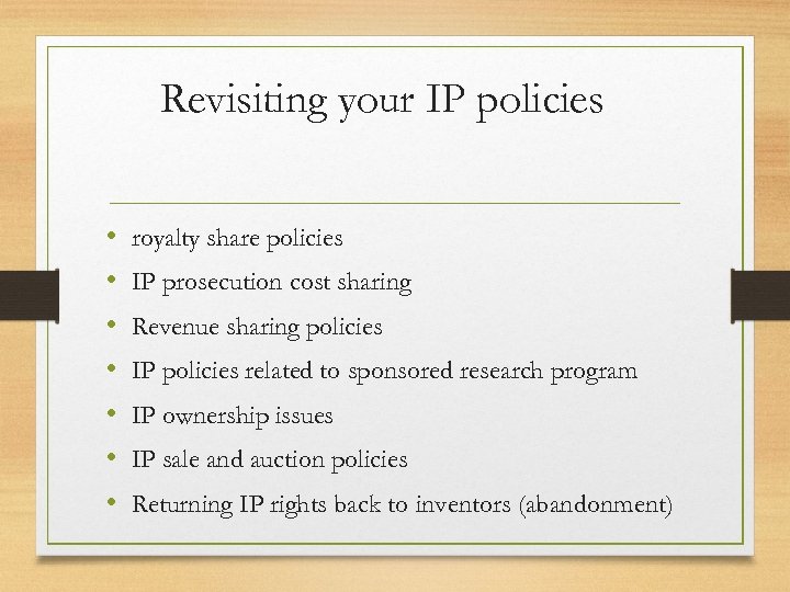 Revisiting your IP policies • • royalty share policies IP prosecution cost sharing Revenue