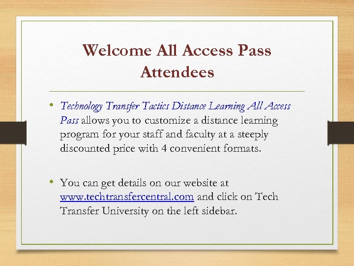 Welcome All Access Pass Attendees • Technology Transfer Tactics Distance Learning All Access Pass