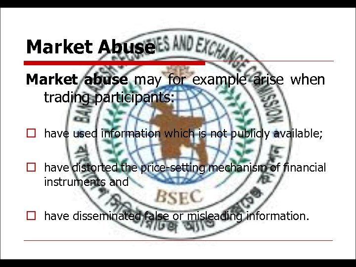 Market Abuse Market abuse may for example arise when trading participants: o have used