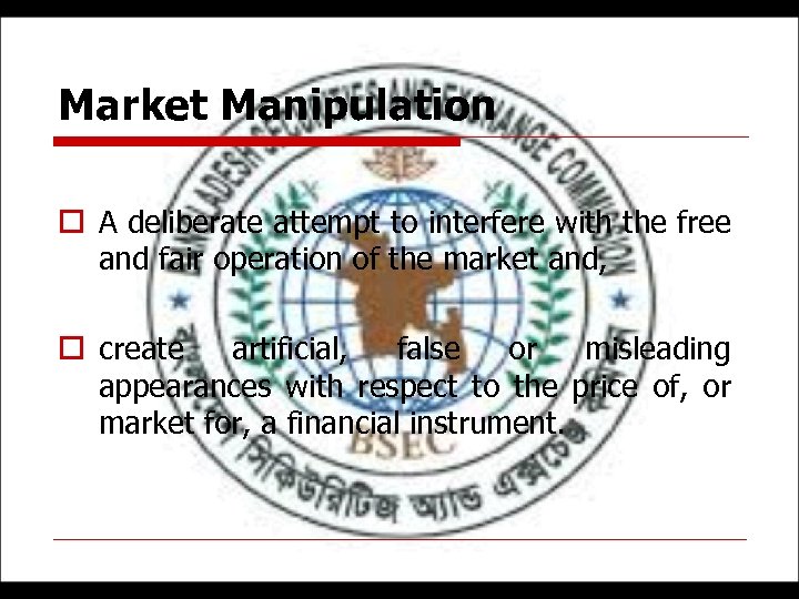 Market Manipulation o A deliberate attempt to interfere with the free and fair operation