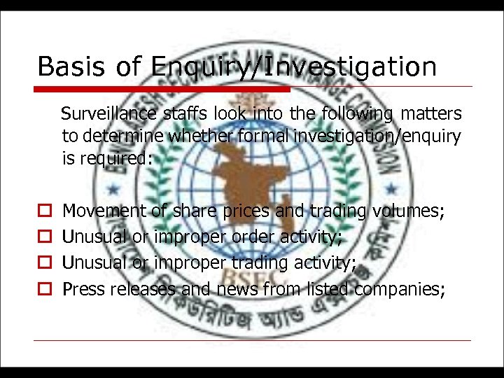 Basis of Enquiry/Investigation Surveillance staffs look into the following matters to determine whether formal