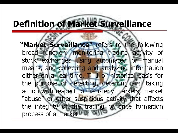 Definition of Market Surveillance “Market Surveillance” refers to the following broad function: monitoring trading