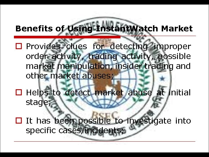 Benefits of Using Instant. Watch Market o Provides clues for detecting improper order activity,