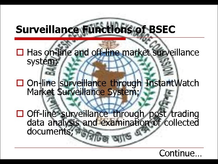 Surveillance Functions of BSEC o Has on-line and off-line market surveillance system; o On-line