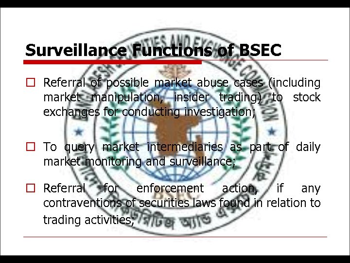 Surveillance Functions of BSEC o Referral of possible market abuse cases (including market manipulation,