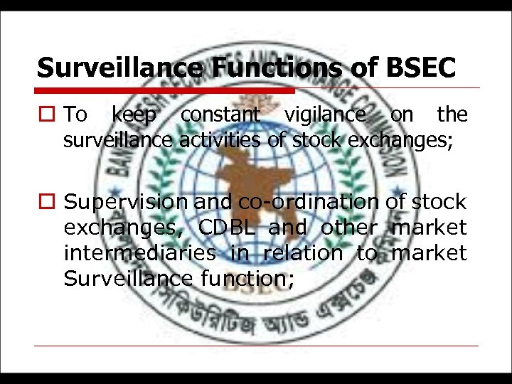 Surveillance Functions of BSEC o To keep constant vigilance on the surveillance activities of