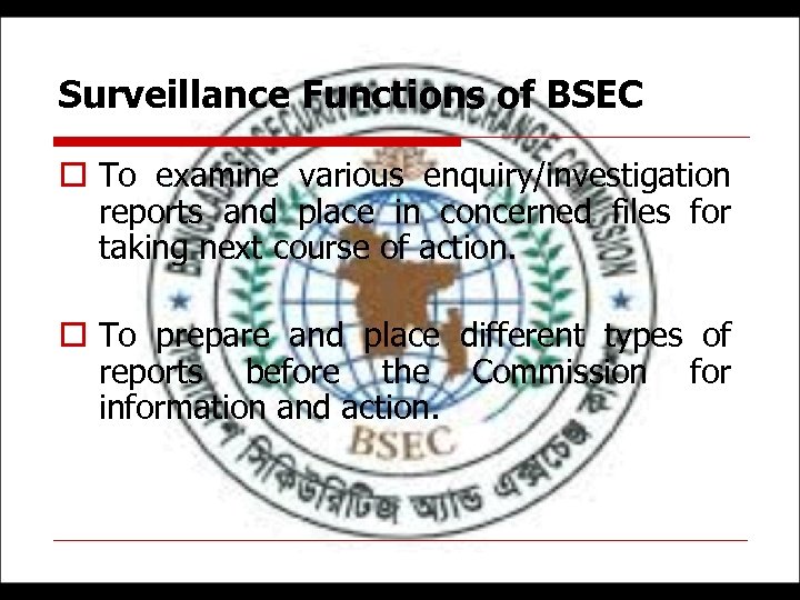 Surveillance Functions of BSEC o To examine various enquiry/investigation reports and place in concerned