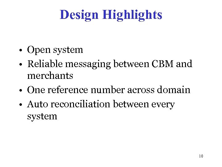 Design Highlights • Open system • Reliable messaging between CBM and merchants • One