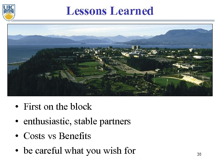 Lessons Learned • • First on the block enthusiastic, stable partners Costs vs Benefits