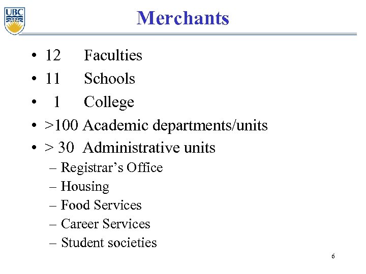Merchants • • • 12 Faculties 11 Schools 1 College >100 Academic departments/units >