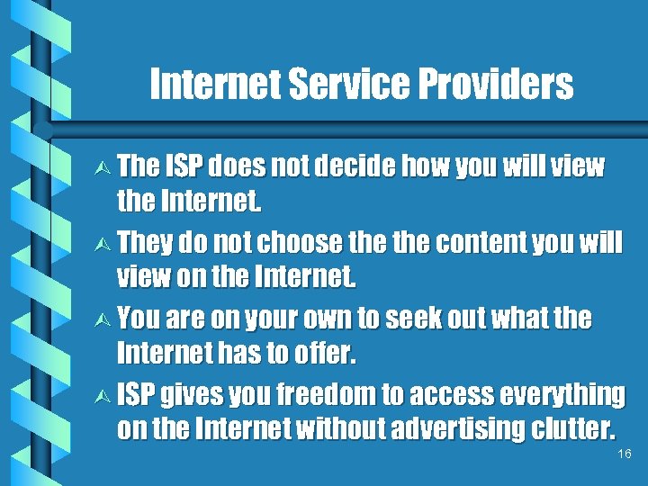 Internet Service Providers Ù The ISP does not decide how you will view the