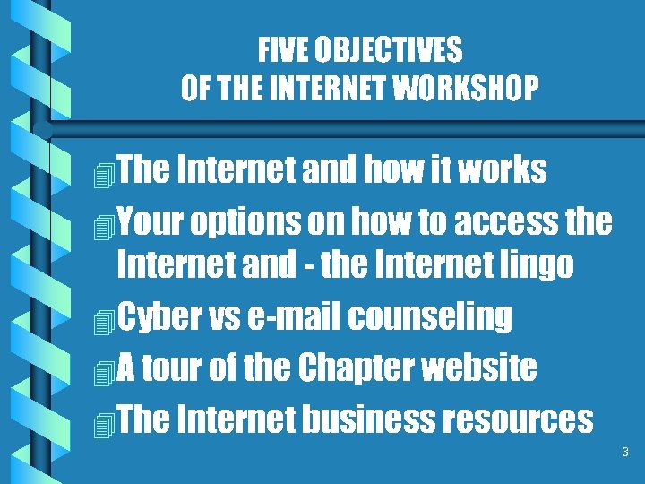 FIVE OBJECTIVES OF THE INTERNET WORKSHOP 4 The Internet and how it works 4