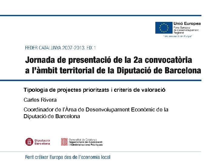 1 Tipologia de projectes prioritzats i criteris de valoració Carles Rivera Coordinador de l’Àrea